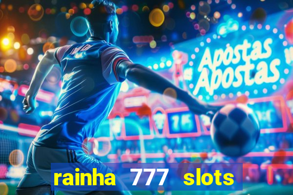 rainha 777 slots paga mesmo